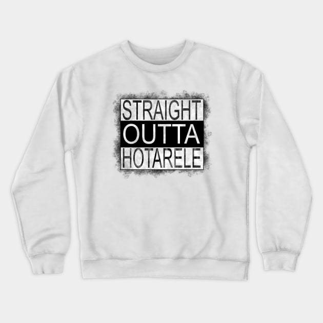 Straight outta Hotarele Crewneck Sweatshirt by melcu